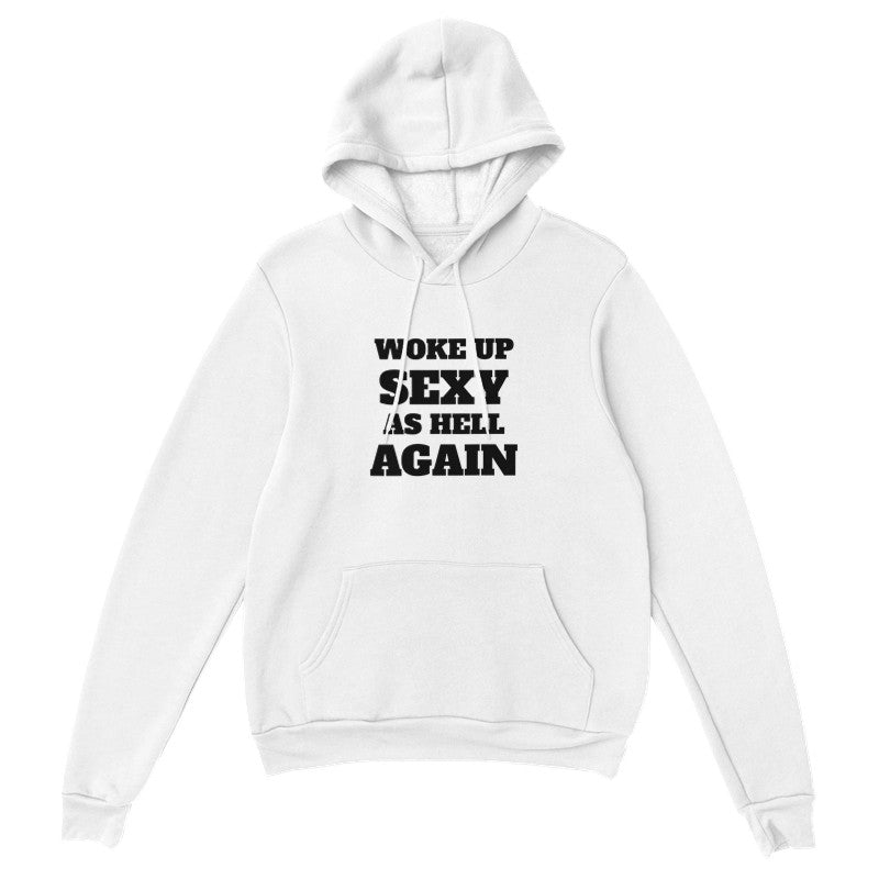 Woke Up Sexy As Hell Again - Hoodie
