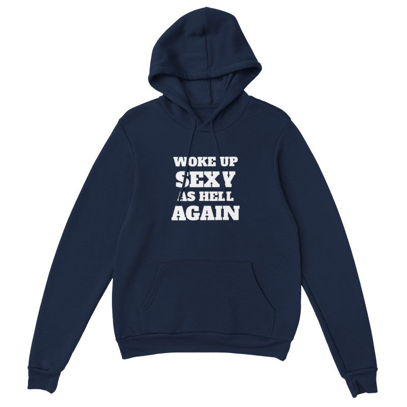 Woke Up Sexy As Hell Again - Hoodie